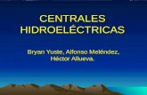 CENTRALES HIDROELÉCTRICAS Bryan Yuste, Alfonso Meléndez, Héctor Allueva.