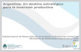 Argentina: Un destino estratégico para la inversión productiva Subsecretaría de Desarrollo de Inversiones y Promoción Comercial Ministerio de Relaciones.