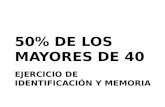EJERCICIO DE IDENTIFICACIÓN Y MEMORIA 50% DE LOS MAYORES DE 40.
