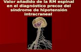 Valor añadido de la RM espinal en el diagnóstico precoz del síndrome de hipotensión intracraneal.