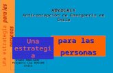Para las personas una estrategia para las personas ADVOCACY Anticoncepción de Emergencia en Chile Claudia Dides C. Grupo Ampliado Proyecto Ley DDSSRR Chile.