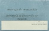 Estrategia de penetración estrategia de desarrollo de producto por: Daniel Bustamante Baena Sebastián Gallego Niebles.