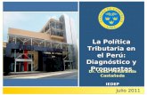 Julio 2011 La Política Tributaria en el Perú: Diagnóstico y Propuestas Dr. César Peñaranda Castañeda IEDEP.