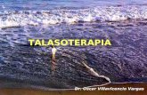 TALASOTERAPIA Dr. Oscar Villavicencio Vargas. Es la utilización con fines terapéuticos de los baños de mar, derivados y del clima marítimo. TALASOTERAPIA.