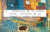 Universidad de Huelva José Pedro Aznárez López 1 3.- Elementos de la forma, color, sintaxis de la imagen y campo visual.