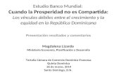 Estudio Banco Mundial: Cuando la Prosperidad no es Compartida: Los vínculos débiles entre el crecimiento y la equidad en la República Dominicana Presentación.
