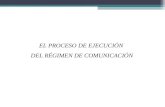 EL PROCESO DE EJECUCIÓN DEL RÉGIMEN DE COMUNICACIÓN.