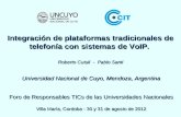 Integración de plataformas tradicionales de telefonía con sistemas de VoIP. Roberto Cutuli - Pablo Santi Universidad Nacional de Cuyo, Mendoza, Argentina.