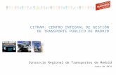 CITRAM: CENTRO INTEGRAL DE GESTIÓN DE TRANSPORTE PÚBLICO DE MADRID Consorcio Regional de Transportes de Madrid Junio de 2014.