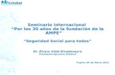 1 Seminario Internacional “Por los 30 años de la fundación de la AMPE” “Seguridad Social para todos” Dr. Álvaro Vidal Rivadeneyra Presidente Ejecutivo.