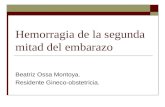 Hemorragia de la segunda mitad del embarazo Beatriz Ossa Montoya. Residente Gineco-obstetricia.