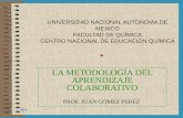UNIVERSIDAD NACIONAL AUTONOMA DE MEXICO FACULTAD DE QUÍMICA CENTRO NACIONAL DE EDUCACIÓN QUÍMICA LA METODOLOGÍA DEL APRENDIZAJE COLABORATIVO PROF. JUAN.