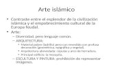 Arte islámico Contraste entre el esplendor de la civilización islámica y el empobrecimiento cultural de la Europa feudal. Arte: – Diversidad, pero lenguaje.