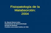 Fisiopatología de la Malabsorción: 2004 Dr. Manuel Alvarez Lobos Departamento de Gastroenterología Escuela de Medicina Pontificia universidad Católica.
