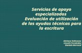 Servicios de apoyo especializados Evaluación de utilización de las ayudas técnicas para la escritura Adriana Solórzano Lisseth Fernández Daniela Berrocal.