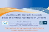 El acceso a los servicios de salud: datos de estudios realizados en Córdoba Prof. Dra. Silvina Berra Centro de Investigaciones Epidemiológicas y en Servicios.