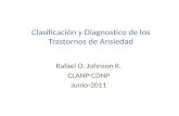 Clasificación y Diagnostico de los Trastornos de Ansiedad Rafael O. Johnson R. CLANP-CDNP Junio-2011.