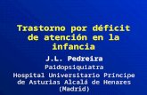 Trastorno por déficit de atención en la infancia J.L. Pedreira Paidopsiquiatra Hospital Universitario Príncipe de Asturias Alcalá de Henares (Madrid)