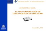 DIRECCIÓN GENERAL DE PROMOCIÓN EDUCATIVA DOCUMENTO DE BASES: LEY DE COMPENSACIÓN DE DESIGUALDADES EN EDUCACIÓN Noviembre, 2002.