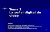 1 Tema 2 La señal digital de video Bibliografía Manuel Rummel. “Producción de Vídeo Digital”. Paraninfo 1999. José Oliver Gil, M. Perez. “Compresión de.