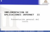 1  2007 Universidad de Las Américas - Escuela de Ingeniería - Aplicaciones Internet - Dr. Juan José Aranda Aboy IMPLEMENTACION DE APLICACIONES INTERNET.