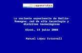 La reciente experiencia de Emilia-Romagna: red de alta tecnología y distritos tecnológicos Alcoi, 14 julio 2008 Manuel López Estornell.