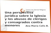 Una perspectiva jurídica sobre la Iglesia y los abusos de clérigos y consagrados contra menores Ana María Celis B.