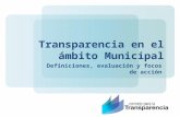 Transparencia en el ámbito Municipal Definiciones, evaluación y focos de acción.