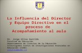 La Influencia del Director y Equipo Directivo en el proceso de Acompañamiento al aula Dr. Jorge Ulloa Garrido Facultad de Educación Departamento de Ciencias.