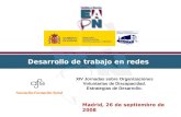 Desarrollo de trabajo en redes Madrid, 26 de septiembre de 2008 XIV Jornadas sobre Organizaciones Voluntarias de Discapacidad. Estrategias de Desarrollo.