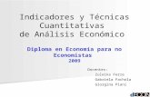 Indicadores y Técnicas Cuantitativas de Análisis Económico Diploma en Economía para no Economistas 2009 Docentes: Zuleika Ferre Gabriela Fachola Giorgina.