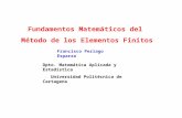 Francisco Periago Esparza Fundamentos Matemáticos del Método de los Elementos Finitos Dpto. Matemática Aplicada y Estadística Universidad Politécnica de.