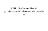 1 XIII. Reforma fiscal y reforma del sistema de pensión.