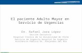 El paciente Adulto Mayor en Servicio de Urgencias Dr. Rafael Jara López Sección Geriatría Hospital Clínico de la Universidad de Chile Servicio de Urgencia.