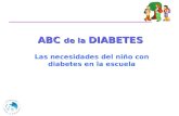 ABC de la DIABETES Las necesidades del niño con diabetes en la escuela.