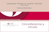 Circunferencia y círculo UNIVERSIDAD PERUANA DE CIENCIAS APLICADAS Ciclo Inicial Taller de Matemática.