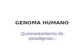 GENOMA HUMANO Quebrantamiento de paradigmas... GENOMA HUMANO (2) Uno de los datos más interesantes que se encontró, es el hecho de que el 99.99% del genoma.