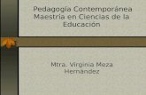 Pedagogía Contemporánea Maestría en Ciencias de la Educación Mtra. Virginia Meza Hernández.
