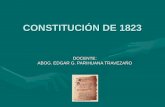 CONSTITUCIÓN DE 1823 DOCENTE: ABOG. EDGAR G. PARIHUANA TRAVEZAÑO.