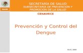 Abril, 2008 SECRETARÍA DE SALUD SUBSECRETARÍA DE PREVENCIÓN Y PROMOCIÓN DE LA SALUD Prevención y Control del Dengue CENAVECE.