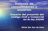 Defensa de consumidores y usuarios Impacto del proyecto del Código Civil y Comercial en la ley 24240 Mirta Sar Sar de Pani.