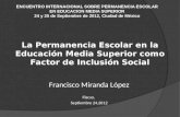 La Permanencia Escolar en la Educación Media Superior como Factor de Inclusión Social Francisco Miranda López Flacso, Septiembre 24,2012 ENCUENTRO INTERNACIONAL.