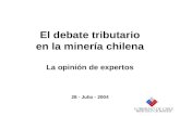 El debate tributario en la minería chilena La opinión de expertos 28 - Julio - 2004.