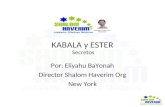 KABALA y ESTER Secretos Por: Eliyahu BaYonah Director Shalom Haverim Org New York.