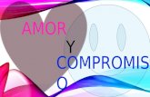 AMOR Y COMPROMISO Amor: Amor: Sentimiento de intensa atracción emocional hacia una persona con la que se desea compartir una vida en común Amor Eros.
