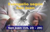 Evangelio según San Juan San Juan (14, 23 – 29) San Juan (14, 23 – 29)