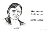 Hermano Policarpo 1801-1859 Roberto Juárez. El 21 de agosto de 1801, en un pueblecito de los Alpes franceses, nace Juan Hipólito Gondre Tercero de los.