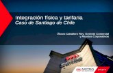 Integración física y tarifaria Caso de Santiago de Chile Álvaro Caballero Rey, Gerente Comercial y Asuntos Corporativos.