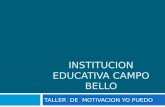 INSTITUCION EDUCATIVA CAMPO BELLO TALLER DE MOTIVACION YO PUEDO.