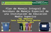 Plan de Manejo Integral de Residuos de Manejo Especial de una Institución de Educación Media Superior Ing. Ambiental Tania Penélope Flores Benítez Septiembre.